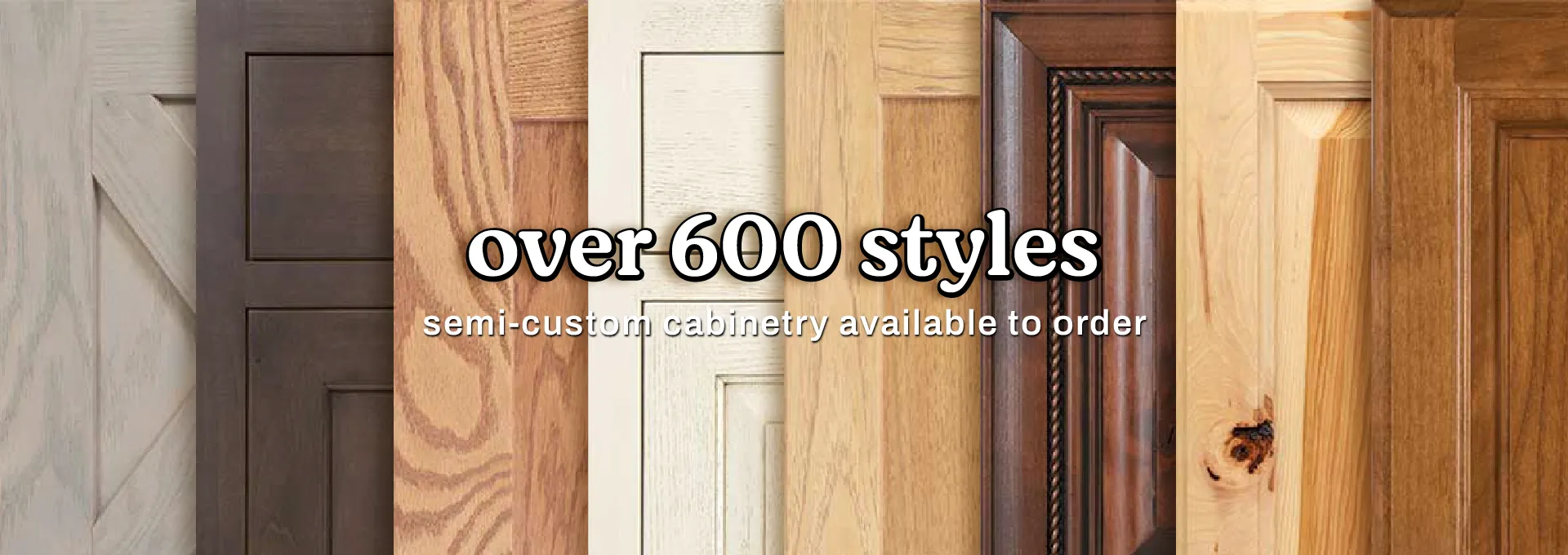 Semi-custom cabinetry available to order. Over 600 styles available!